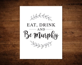 Eat Drink & Be Murphy DIY Printable - Instant Download - 3 Sizes