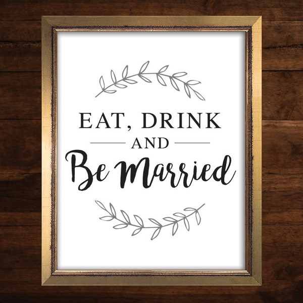 Eat Drink & Be Married DIY Printable - Instant Download - 3 Sizes