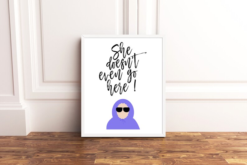 She Doesn't Even Go Here Quote She doesn't even go here mean girls printable quote | Etsy