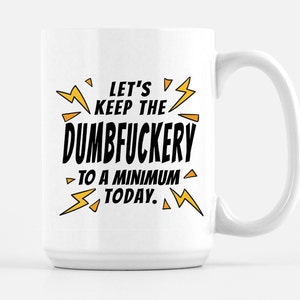 Let&#39;s Keep The Dumbfuckery To A Minimum Today Coffee Mug - Funny Office Gift for Men, Girls, and women