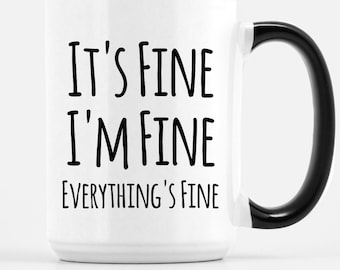 Funny Office Coffee Mug - It's Fine! I'm Fine! Everything's Fine! - Funny Gifts