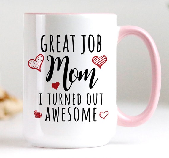 Great Job Mom I Turned Out Awesome Clear Glass Coffee Tea Mug New Mom Gift
