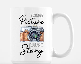 Photography Coffee Mug "Every Picture Tells A Story" Great Photographer and Photo Lover Gift