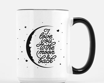 I Love You To The Moon And Back Coffee Mug - Great Sweet Love Gift