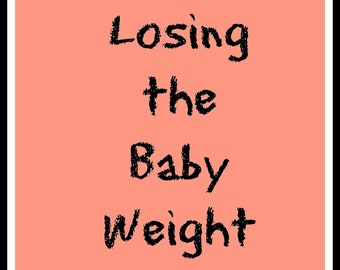 Lose the Baby Weight and Become Your Fabulous Self Again!