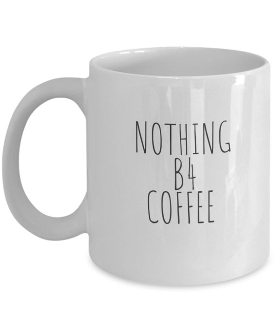 Nothing Before Coffee Mug Etsy