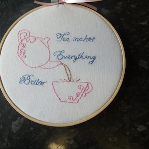 Tea makes every thing better. Hoop Art Quote, Hand Embroidered Wall Art, Motivational Quote, Hoop Wall Hanging, Positive Quote,