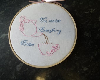 Tea makes every thing better. Hoop Art Quote, Hand Embroidered Wall Art, Motivational Quote, Hoop Wall Hanging, Positive Quote,