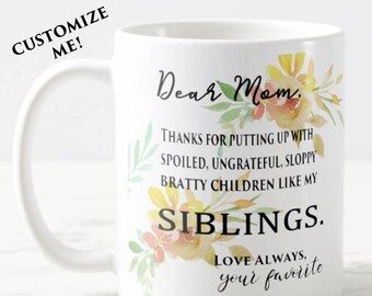Dear Mom Mug From Your Favorite - Pretty Coffee Mug - Funny Christmas Gift Idea - Thanks for Putting Up with Spoiled Brother Sister Siblings