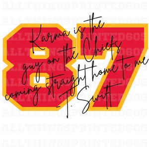 May include: Red and yellow number 87 with the text "Karma is the guy on the Chiefs coming straight home to me - T. Swift".