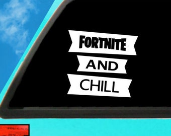 fortnite and chill decal fortnite decal funny decal fornite bumper sticker funny bumper sticker - miniature fortnite live chill