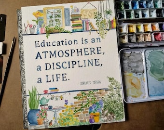 Education is an atmosphere, a discipline, a life - Charlotte Mason Quote Watercolor Print