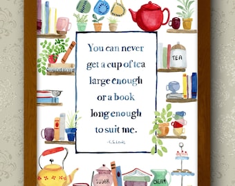 You can never get a cup of tea large enough or a book long enough to suit me C. S. Lewis Quote Gouache and Watercolor Print