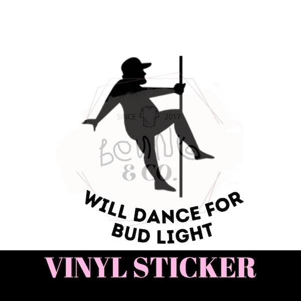 Will Dance For Bud Light VINYL STICKER