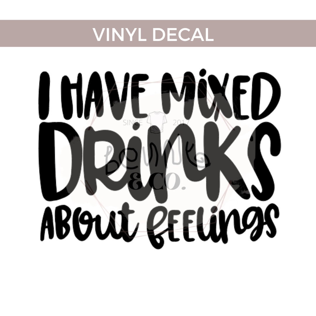 Mixed Drinks About Feelings Vinyl Decal Etsy