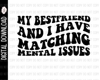 My Best Friend And I have Matching Mental Issues PNG
