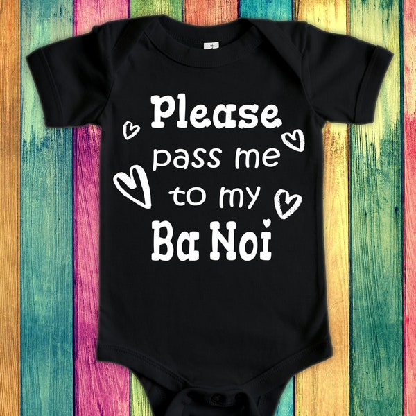 Pass Me To Ba Noi Cute Grandma Baby Bodysuit, Tshirt or Toddler Shirt Vietnam Vietnamese Grandmother Gift or Pregnancy Announcement