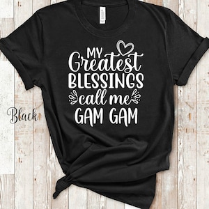 My Greatest Blessings Call Me Gam Gam Grandma Tshirt Special Grandmother Gift Idea for Mother's Day, Birthday, Christmas or Pregnancy Reveal