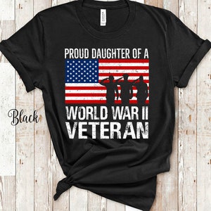Proud Daughter of a World War II Veteran Family Shirt for Father Daughter Matching Memorial Day or Veterans Day Tshirt
