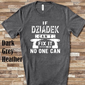 If Dziadek Can&#39;t Fix It Tshirt, Long Sleeve Shirt, Sweatshirt or Tank Top Poland Polish Grandfather Father&#39;s Day Christmas Birthday Gift