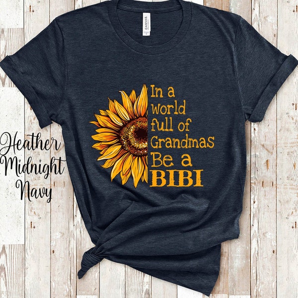 In A World Full Of Grandmas Be A Bibi Sunflower Grandmother Tshirt for Turkic South Africa African Uzbekistan Uzbek or Swahili Grandma