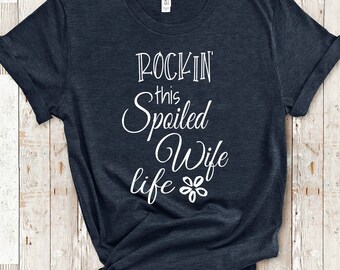 Rockin Spoiled Wife Life Shirt Gifts for Wife from Husband - Funny Wife Tshirt Wife Gifts for Birthday Christmas Anniversary Mother's Day