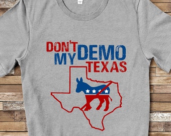 Don't Demo My Texas Republican Anti Democrat T shirts Gifts Keep Texas Red Conservative Anti Liberal Tshirt Tee for Texas Gifts