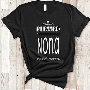Blessed Nona Shirt for Grandma - Cute Present for Nona Women - Best Gifts for Nona Birthday Mother&#39;s Day or Christmas