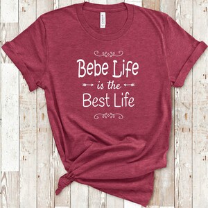 Bebe Life Is The Best Life Bebe Shirt for Bebe Gifts Best Gift Ideas for Bebe Birthday Christmas Present