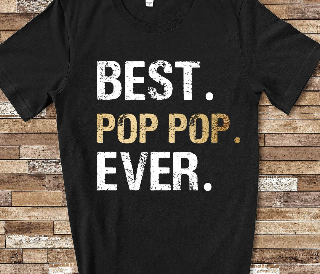 Best Pop Pop Ever Shirt Tshirt Pop Pop Gift From Granddaughter - Etsy