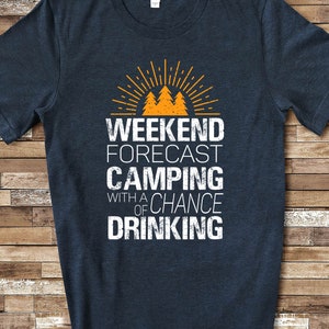 Weekend Forecast Camping with a Chance of Drinking Funny Camping Drinking T-Shirt, Long Sleeve Shirt, Sweatshirt or Tank Top for Glamper