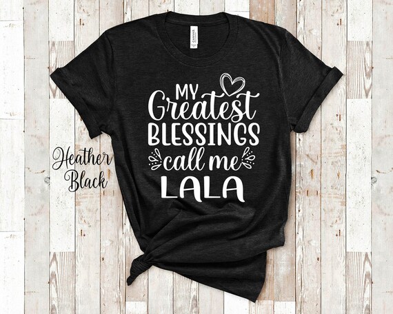 My Greatest Blessing Call Me Lala Mother's Day Gifts T-Shirt My Greatest Blessing Call Me Lala Mother's Day Gifts T-Shirt