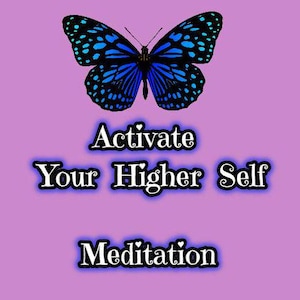 May include: A blue butterfly with black markings on a purple background. The text "Activate Your Higher Self Meditation" is below the butterfly.
