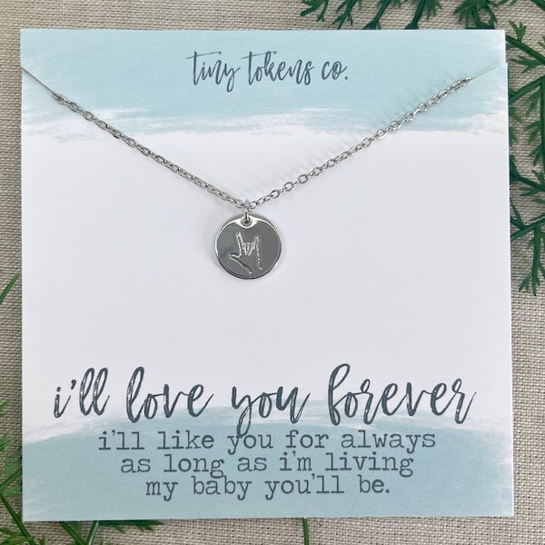 I’ll Love You Forever, I’ll Like You For Always, My Baby You’ll Be, ASL, Sign Language Necklace, Gift, Daughter, Mother, Necklace with Card