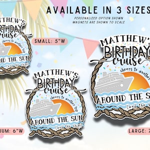 May include: Three magnets with a cruise ship design, featuring the text "Matthew's Birthday Cruise." The sizes are small (5"W), medium (6"W), and large (7.4"W). The design includes a ship, sun, and rope border.