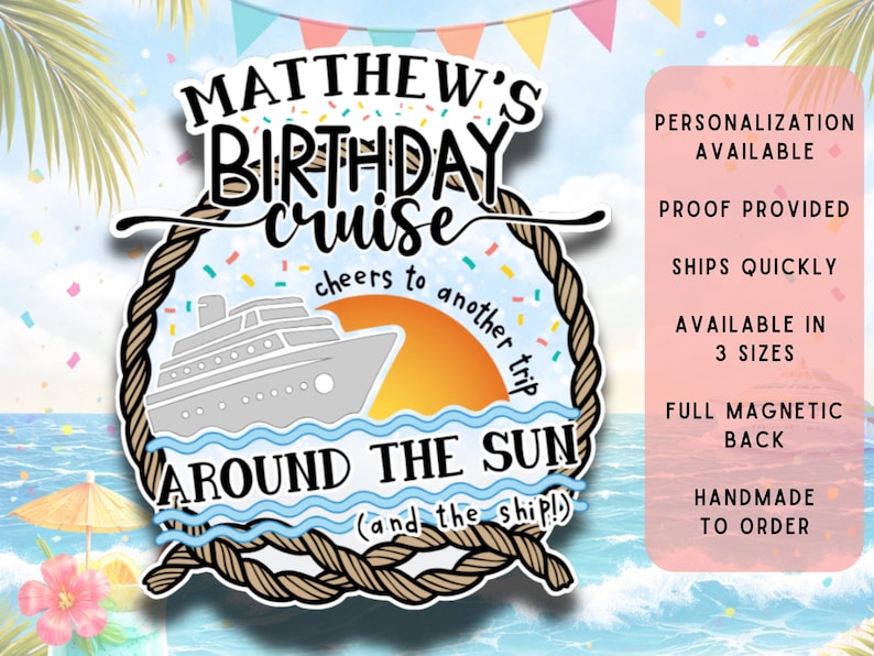 May include: A cruise-themed birthday sticker with the text "Matthew's Birthday Cruise" and "Around the Sun." The design includes a cruise ship, sun, and ocean waves, framed by a rope border. The sticker is decorated with confetti.