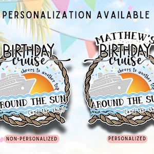 May include: Two birthday cruise designs. One is personalized with "Matthew's" and the other is non-personalized. Both feature a cruise ship, sun, and the text "Birthday Cruise" and "Around the Sun". The designs are framed with a rope border.