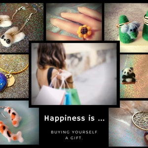 May include: A collage of handmade felt jewelry and accessories, including earrings, rings, and necklaces. The image features a variety of animal designs, such as pandas, koalas, and sloths. The text "Happiness is... BUYING YOURSELF A GIFT." is displayed in the center of the image.