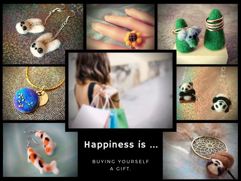 May include: A collage of handmade felt jewelry and accessories, including earrings, rings, and necklaces. The image features a variety of animal designs, such as pandas, koalas, and sloths. The text "Happiness is... BUYING YOURSELF A GIFT." is displayed in the center of the image.