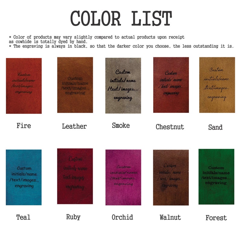 May include: Color chart showing 10 different leather colors for custom engraving. The colors are: Fire, Leather, Smoke, Chestnut, Sand, Teal, Ruby, Orchid, Walnut, and Forest.