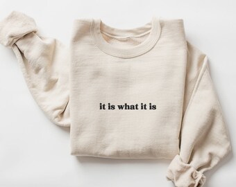 Embroidered It Is What It Is Sweatshirt, Funny Crewneck Sweater