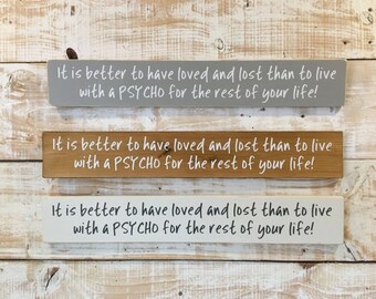 pic Better To Have Loved And Lost Than To Live With A Psycho better to have loved etsy