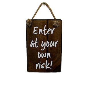 Enter at Your Own Risk Door Hanging Wooden Plaque/sign - Etsy