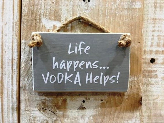 Life happens Small Hanging Sign White on Grey VODKA helps