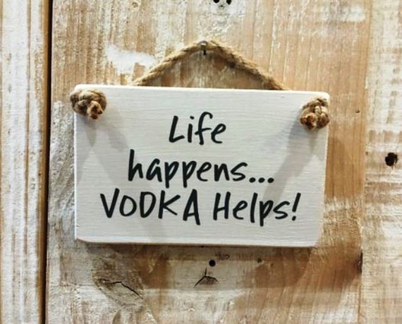 Life happens Small Hanging Sign White on Grey VODKA helps Life happens Small Hanging Sign White on Grey VODKA helps