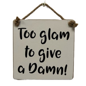 Too Glam To Give A Damn hanging plaque