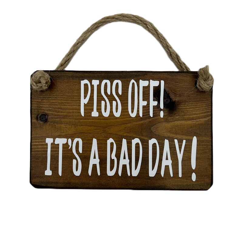 Piss off It’s A Bad Day Small Hanging Wooden Plaque/sign - Etsy UK