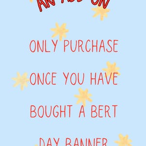 Puede incluir: Un fondo azul claro con texto rojo que dice "PURCHASE AN ADD ON" y "ONLY PURCHASE ONCE YOU HAVE BOUGHT A BERT DAY BANNER". Ilustraciones de estrellas amarillas están dispersas alrededor del texto.
