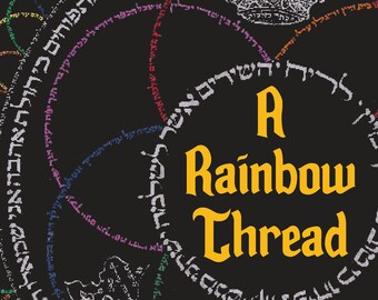 A Rainbow Thread: An Anthology of Queer Jewish Texts from the First Century to 1969, edited by Noam Sienna with Foreword by Judith Plaskow