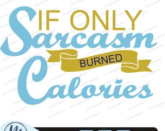 Si tan solo el sarcasmo quemara calorías svg, entrenamiento divertido png, svg sarcástico